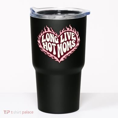 Long Live Hot Moms Tumbler