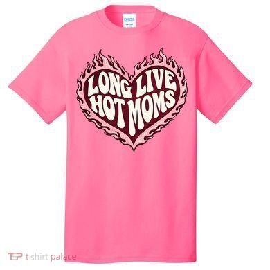 Long Live Hot Moms T-Shirt