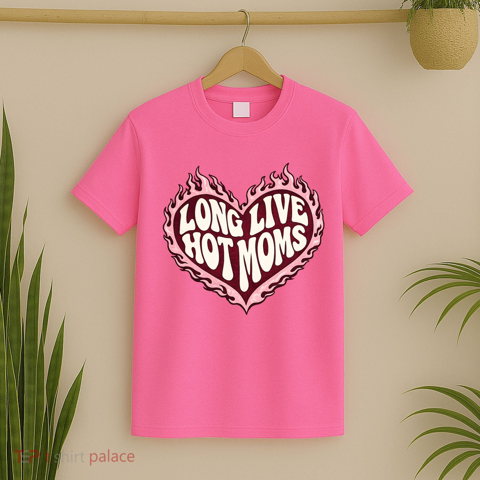 Long Live Hot Moms T-Shirt