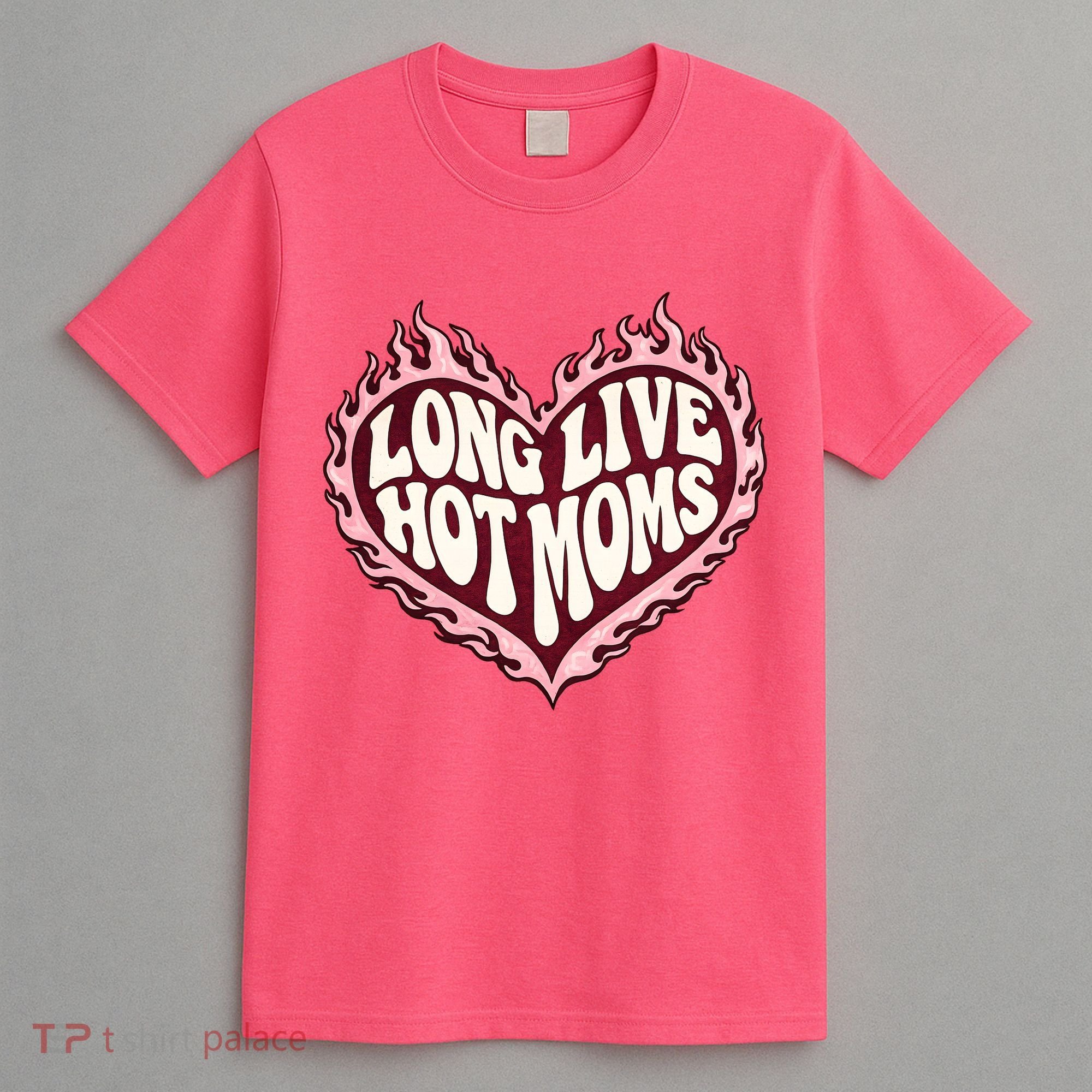 Long Live Hot Moms T-Shirt