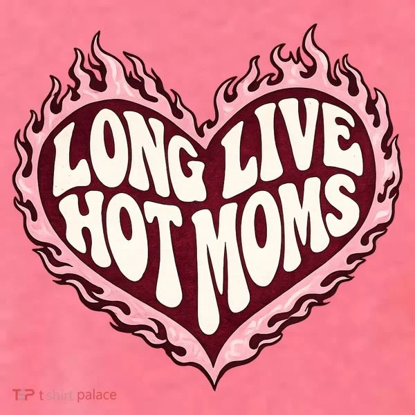 Long Live Hot Moms T-Shirt