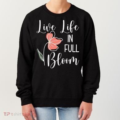 Live Life In Full Bloom Flower Women's Sweatshirt
