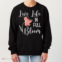 Live Life In Full Bloom Flower Women's Sweatshirt thumb 0