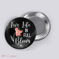 Live Life In Full Bloom Flower Button thumb 0