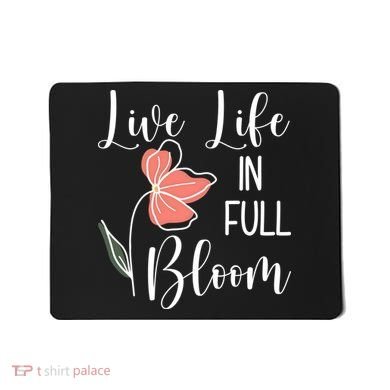 Live Life In Full Bloom Flower Mousepad