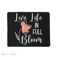 Live Life In Full Bloom Flower Mousepad thumb 0