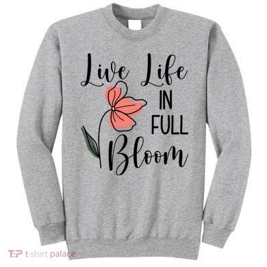 Live Life In Full Bloom Flower Sweatshirt