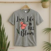 Live Life In Full Bloom Flower T-Shirt thumb 2