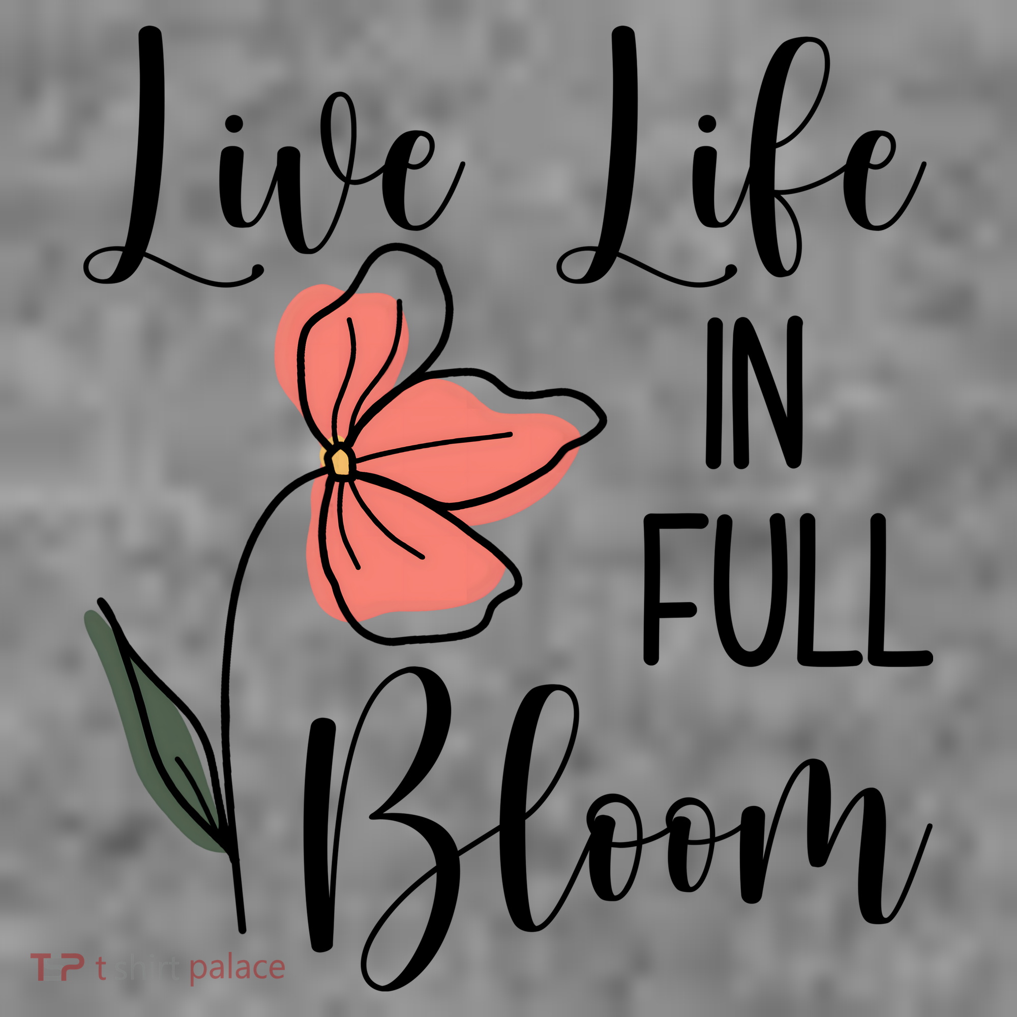Live Life In Full Bloom Flower Toddler T-Shirt