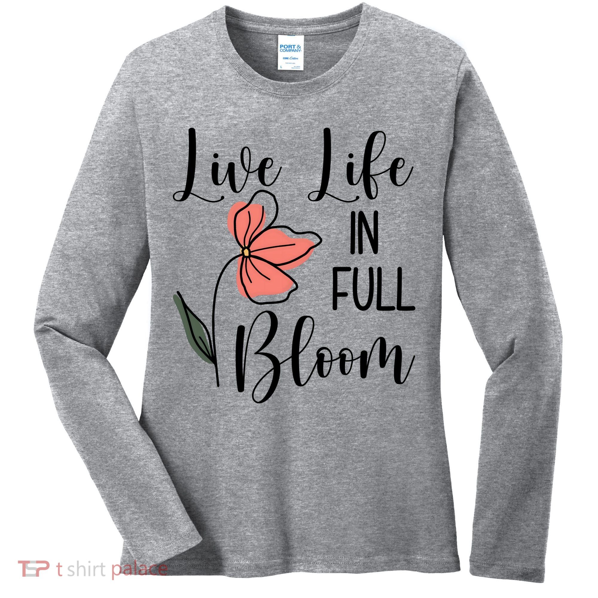 Live Life In Full Bloom Flower Women's Long Sleeve Shirt