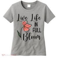 Live Life In Full Bloom Flower Women's T-Shirt thumb 0