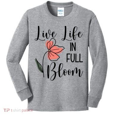 Live Life In Full Bloom Flower Kids Long Sleeve Shirt