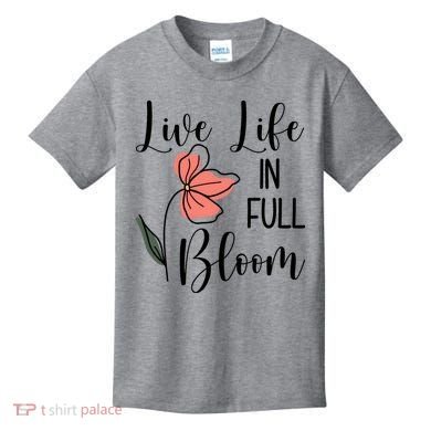 Live Life In Full Bloom Flower Kids T-Shirt