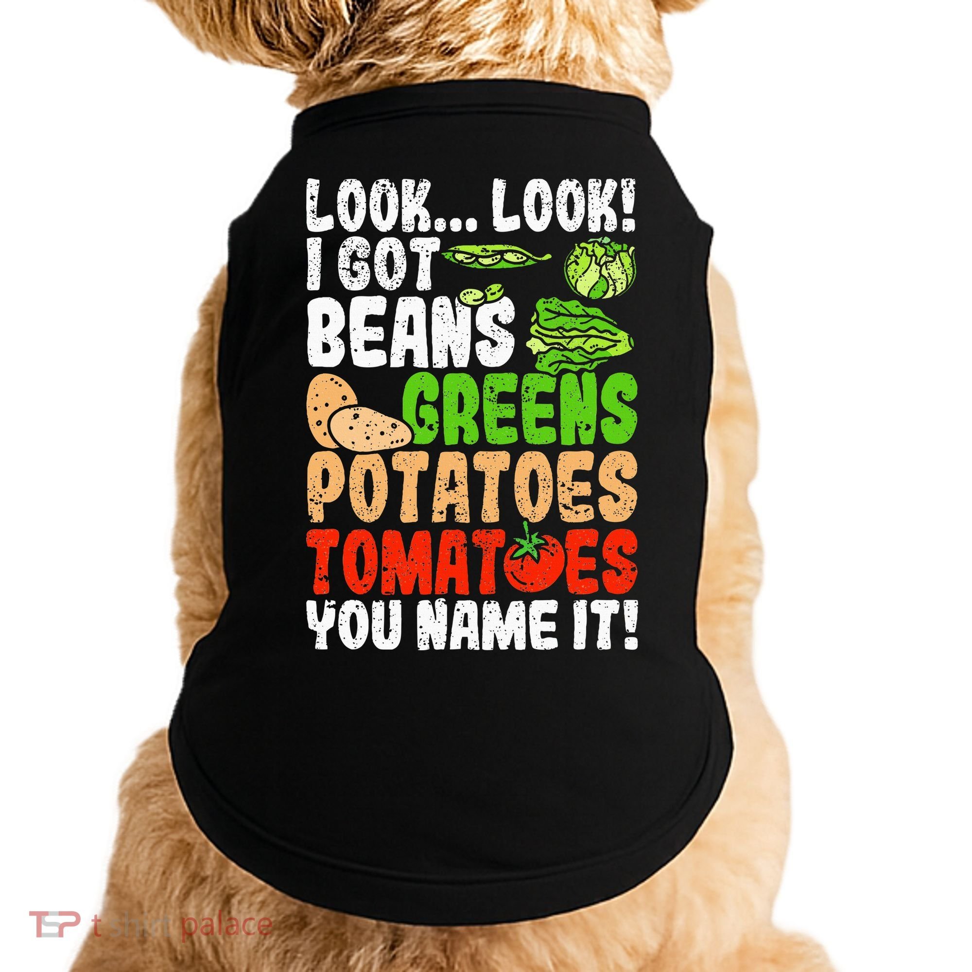Look Look I Got Beans Greens Potatoes Tomatoes You Name It Doggie Tank