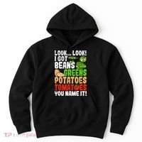 Look Look I Got Beans Greens Potatoes Tomatoes You Name It Hoodie thumb 0