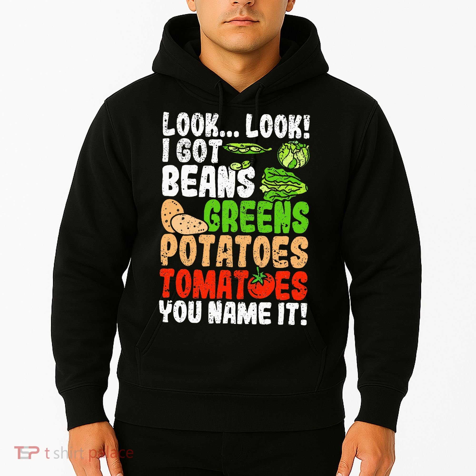Look Look I Got Beans Greens Potatoes Tomatoes You Name It Hoodie
