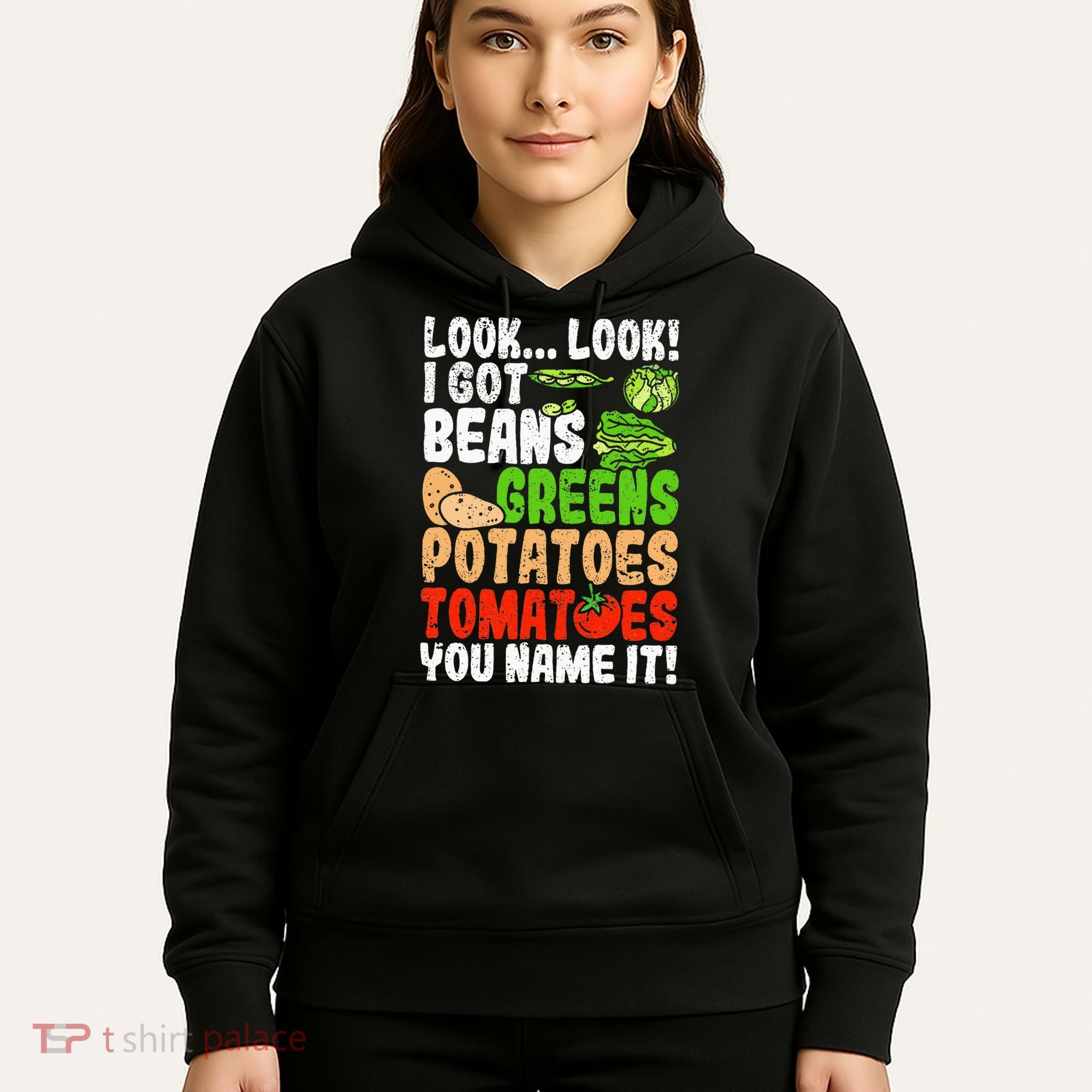 Look Look I Got Beans Greens Potatoes Tomatoes You Name It Hoodie