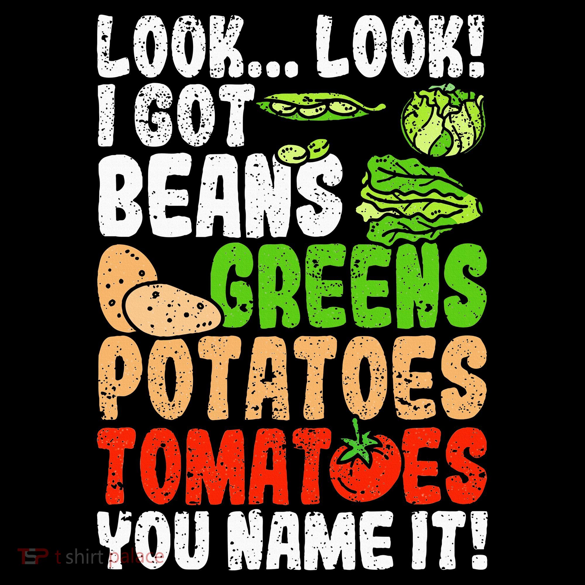 Look Look I Got Beans Greens Potatoes Tomatoes You Name It Sweatshirt
