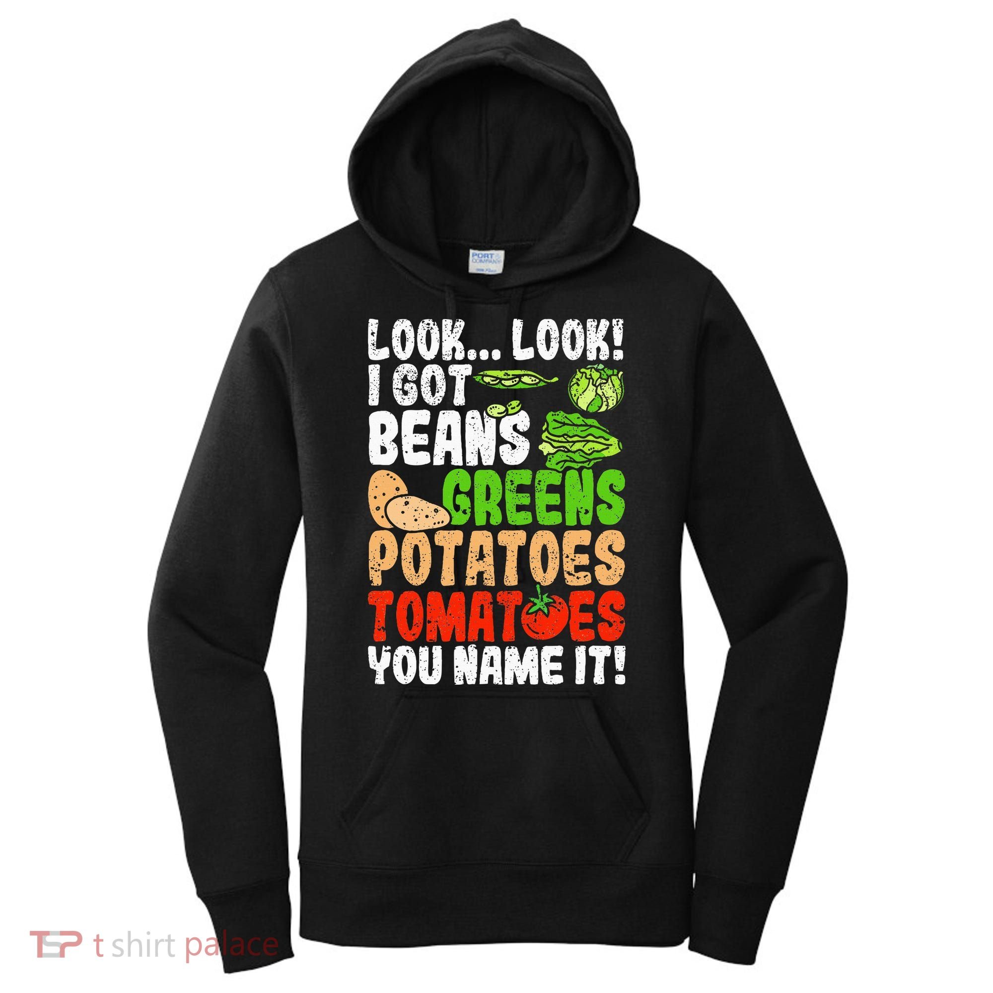 Look Look I Got Beans Greens Potatoes Tomatoes You Name It Women's Hoodie