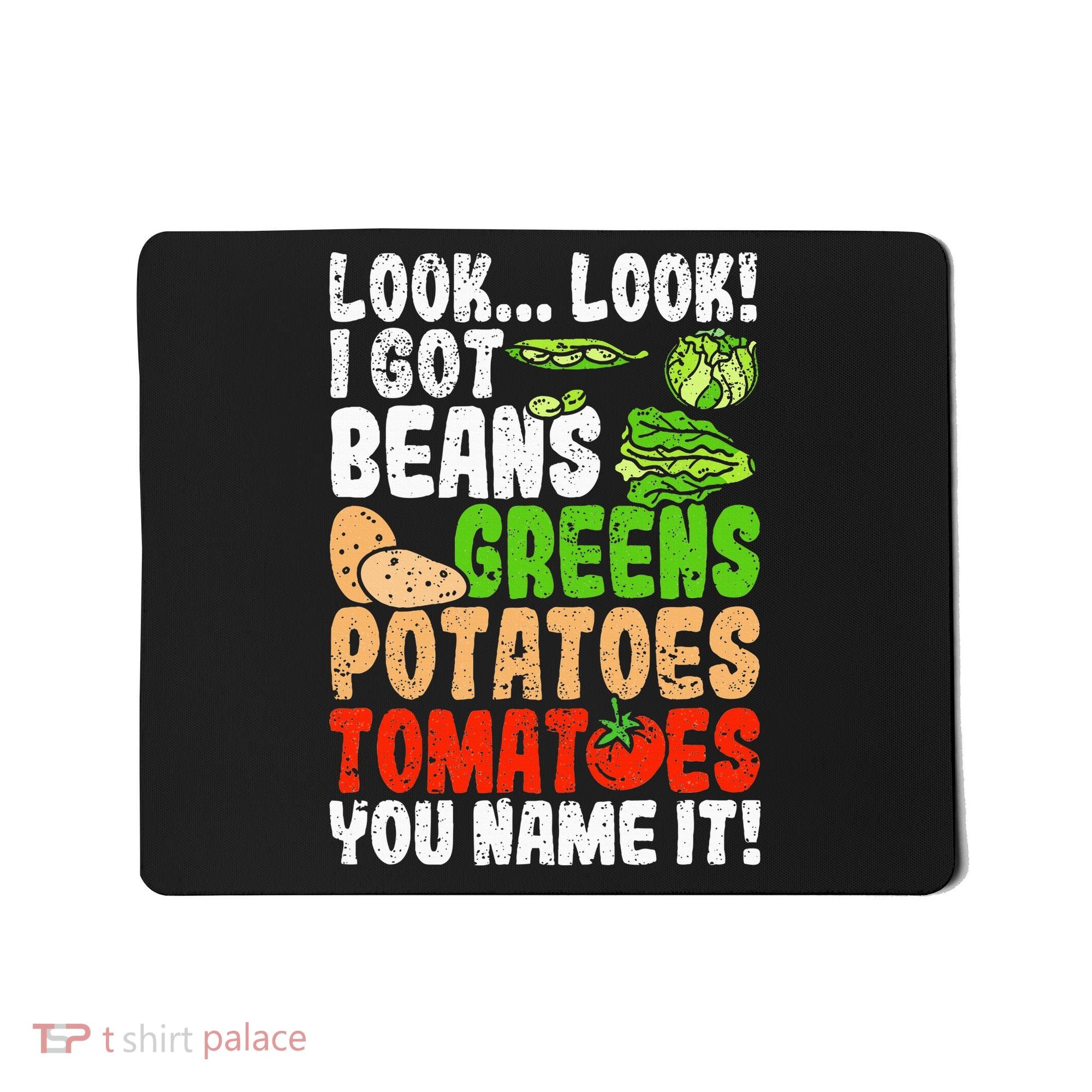Look Look I Got Beans Greens Potatoes Tomatoes You Name It Mousepad