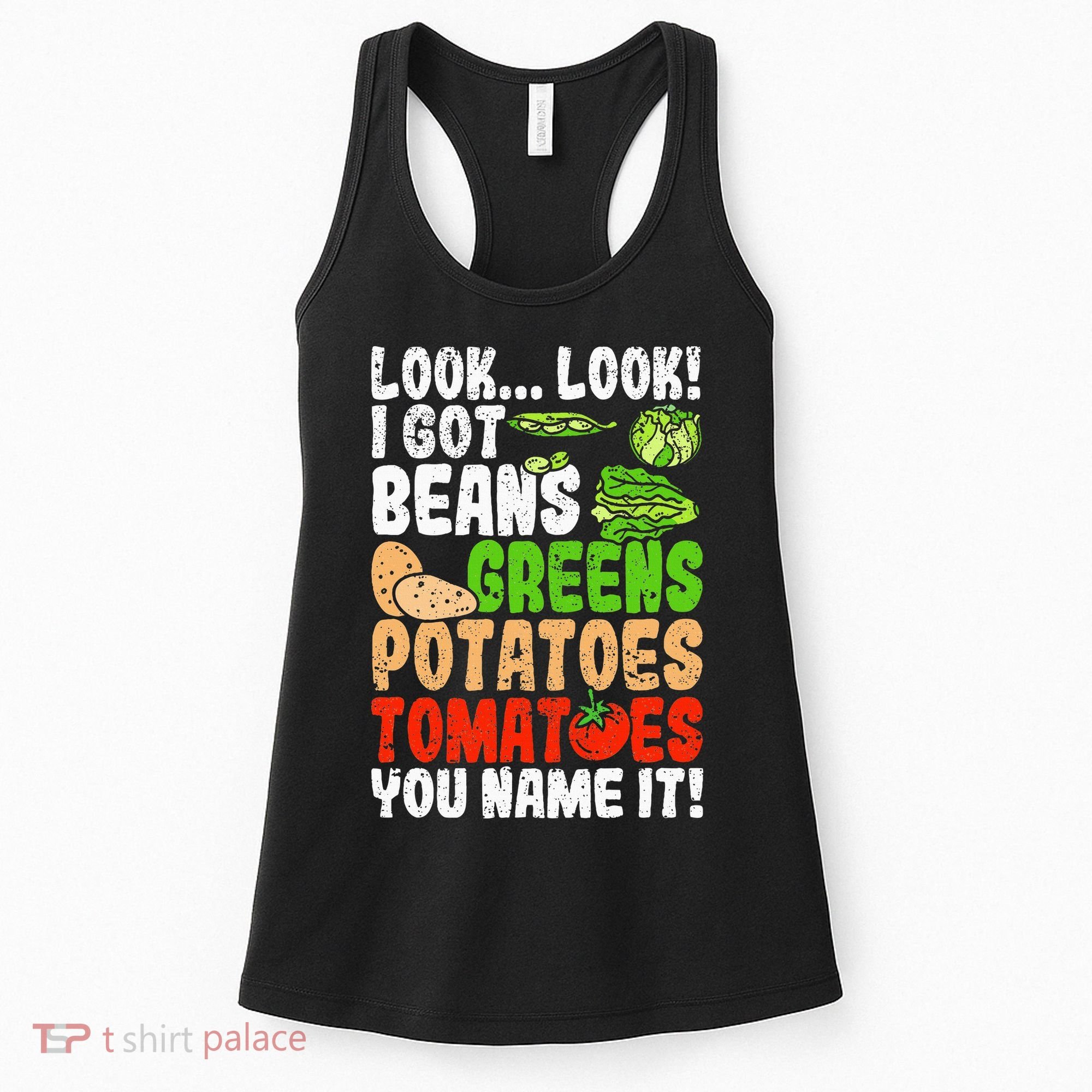 Look Look I Got Beans Greens Potatoes Tomatoes You Name It Women's Tank Top