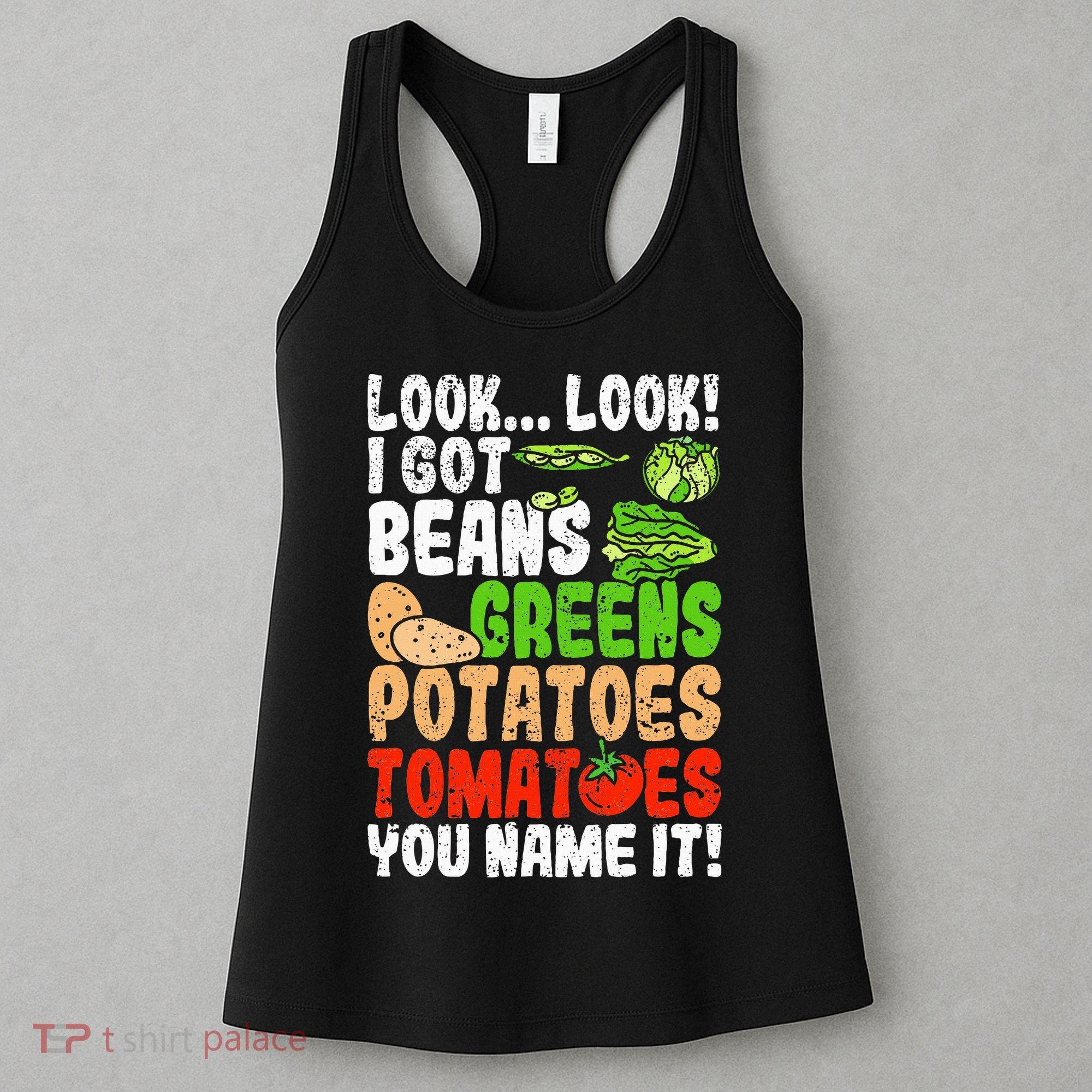 Look Look I Got Beans Greens Potatoes Tomatoes You Name It Women's Tank Top