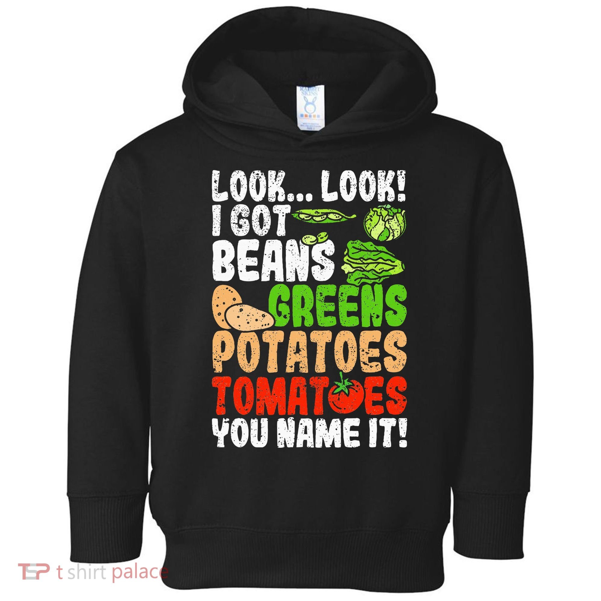 Look Look I Got Beans Greens Potatoes Tomatoes You Name It Toddler Hoodie