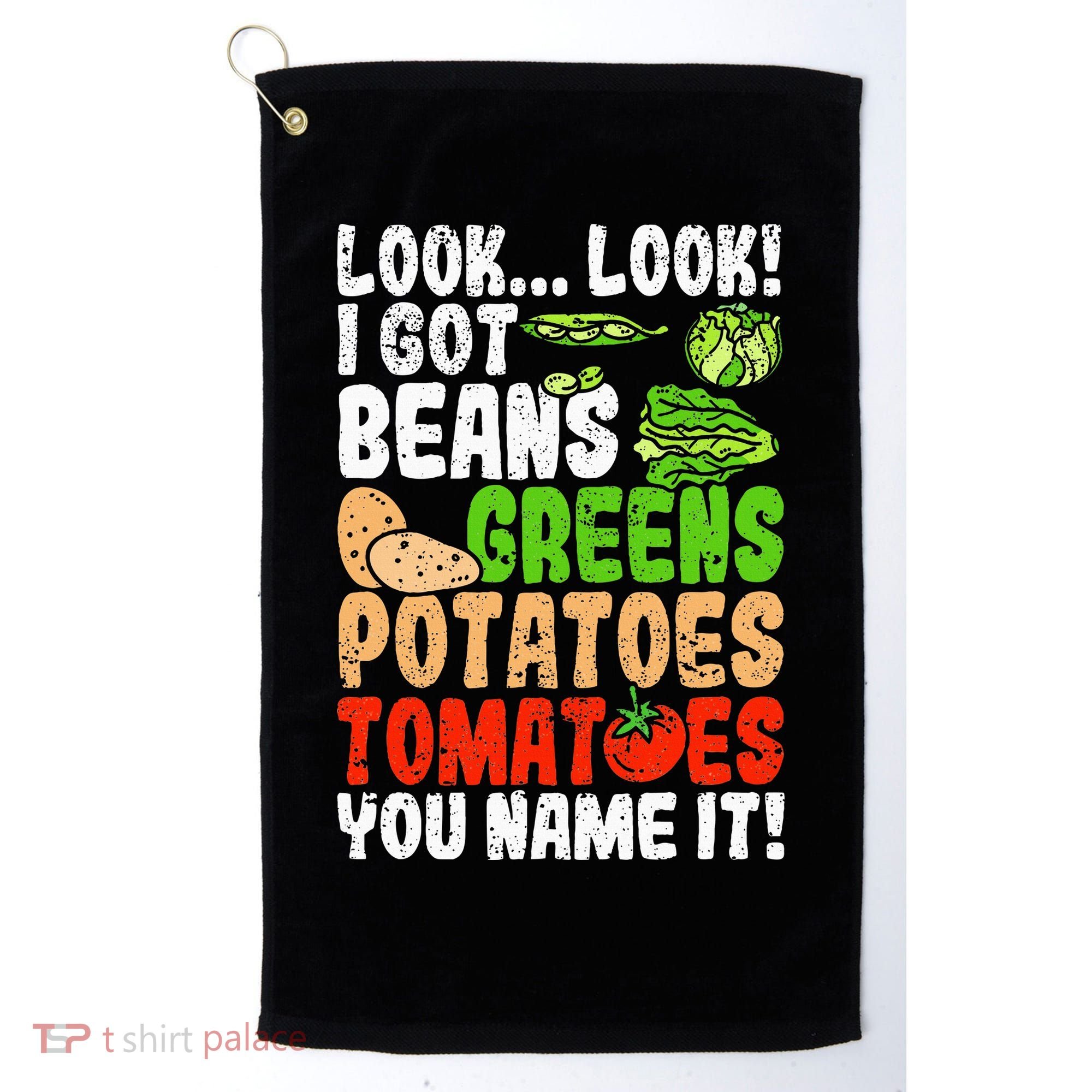 Look Look I Got Beans Greens Potatoes Tomatoes You Name It Golf Towel