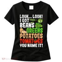 Look Look I Got Beans Greens Potatoes Tomatoes You Name It Women's T-Shirt thumb 0