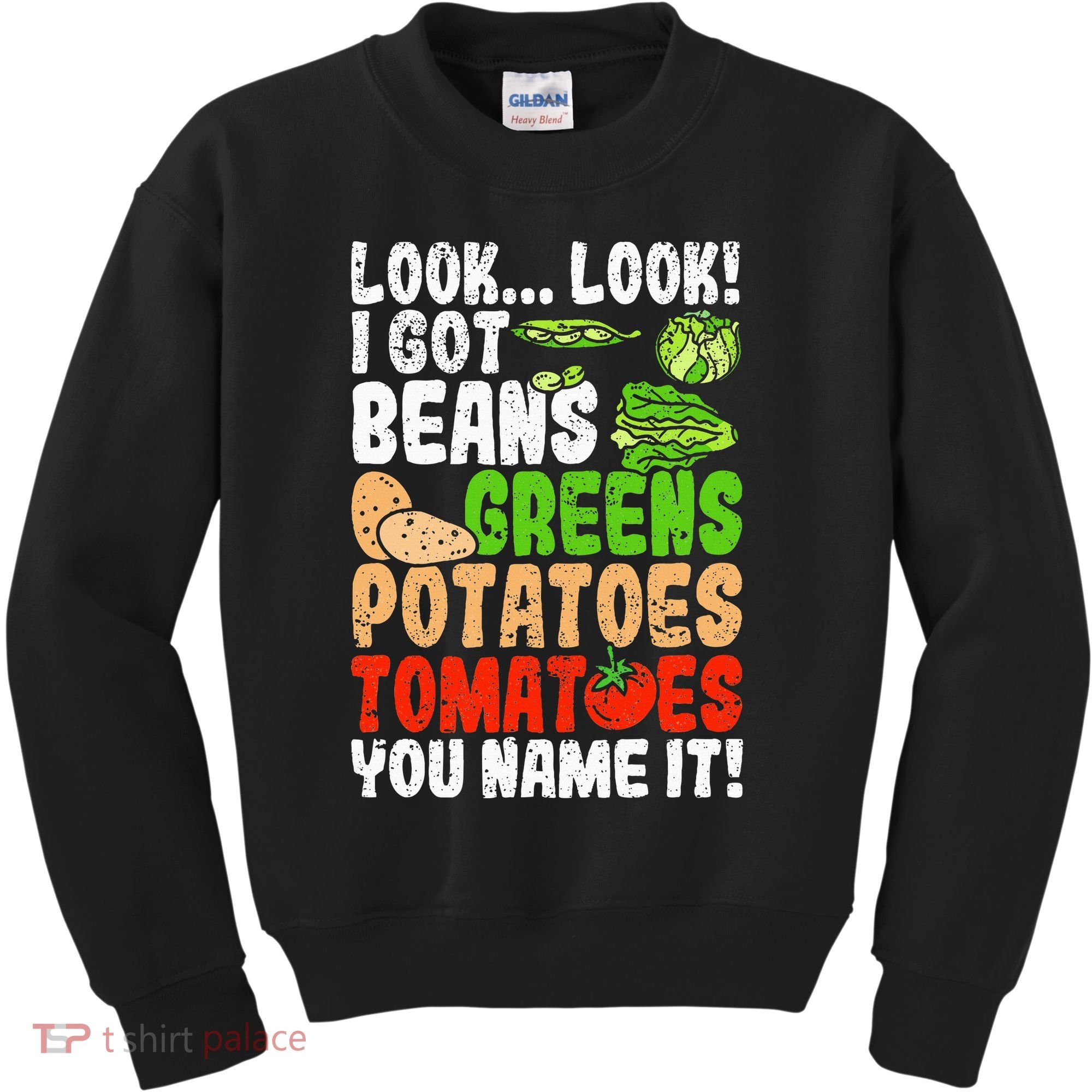 Look Look I Got Beans Greens Potatoes Tomatoes You Name It Kids Sweatshirt