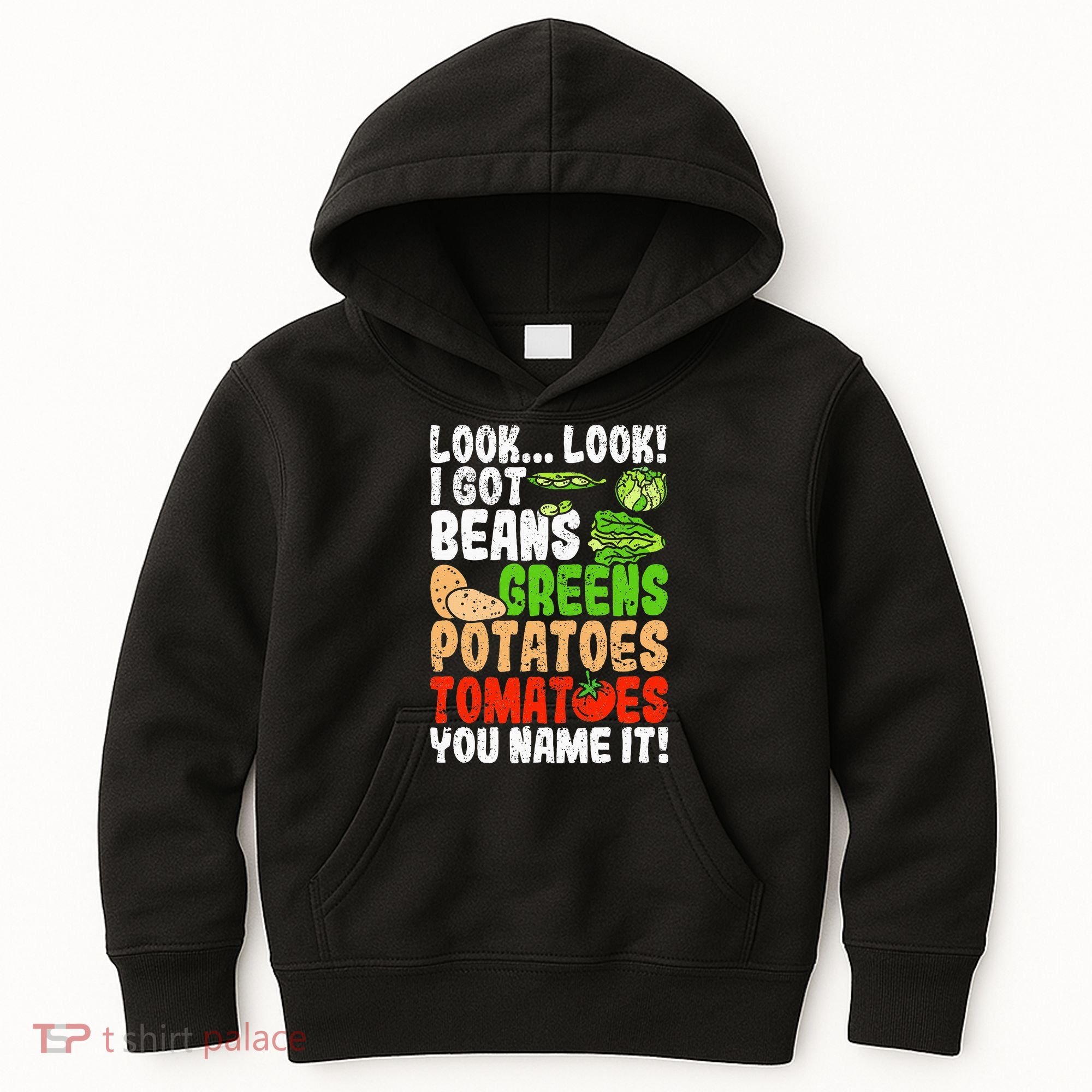 Look Look I Got Beans Greens Potatoes Tomatoes You Name It Kids Hoodie