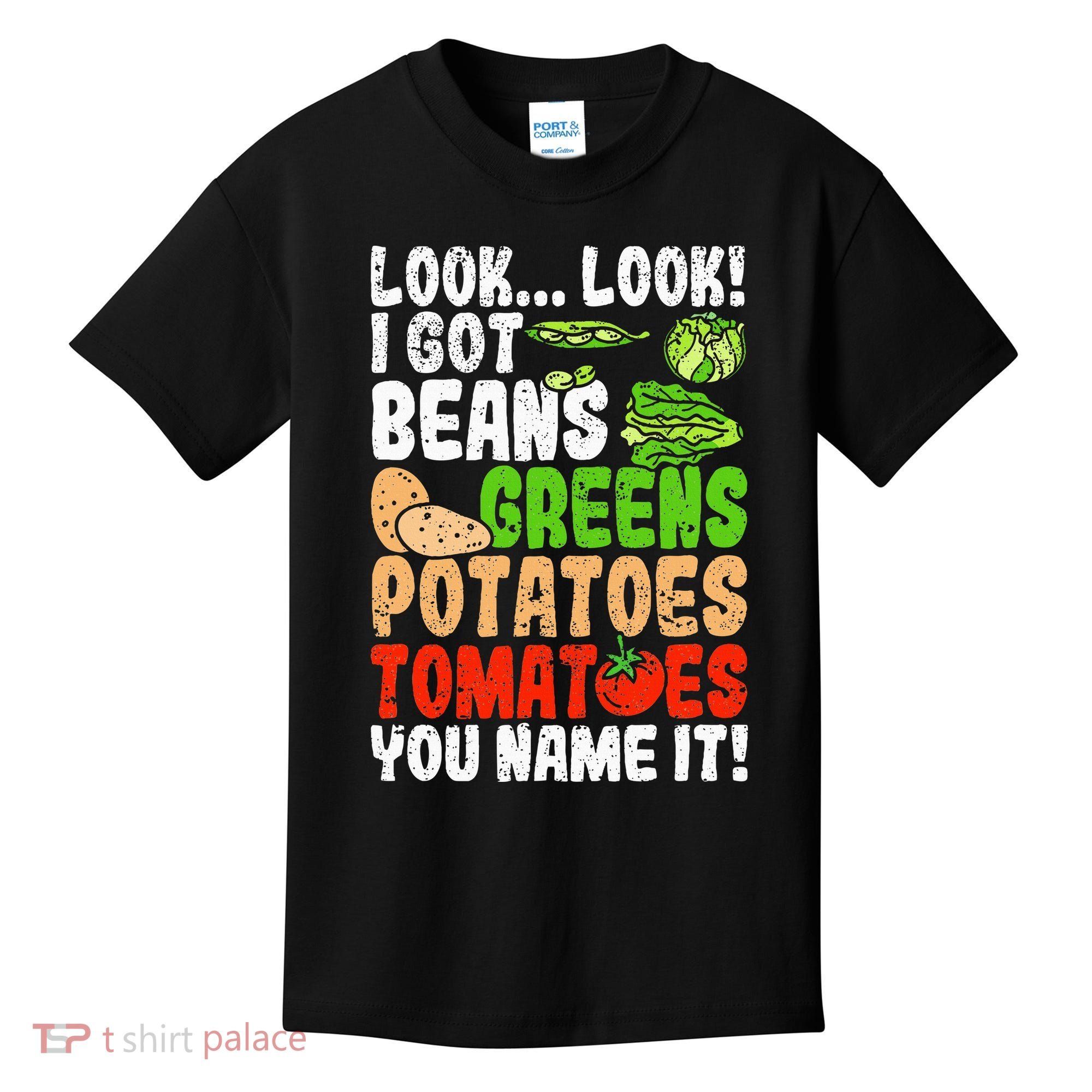 Look Look I Got Beans Greens Potatoes Tomatoes You Name It Kids T-Shirt