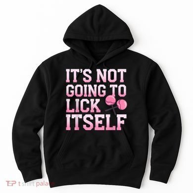 Lollipop Lick It Not Going To Lick Itself Candy Sweet Hoodie