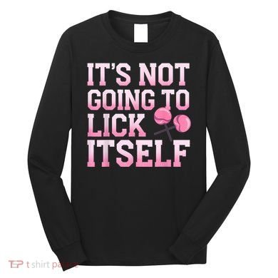 Lollipop Lick It Not Going To Lick Itself Candy Sweet Long Sleeve Shirt