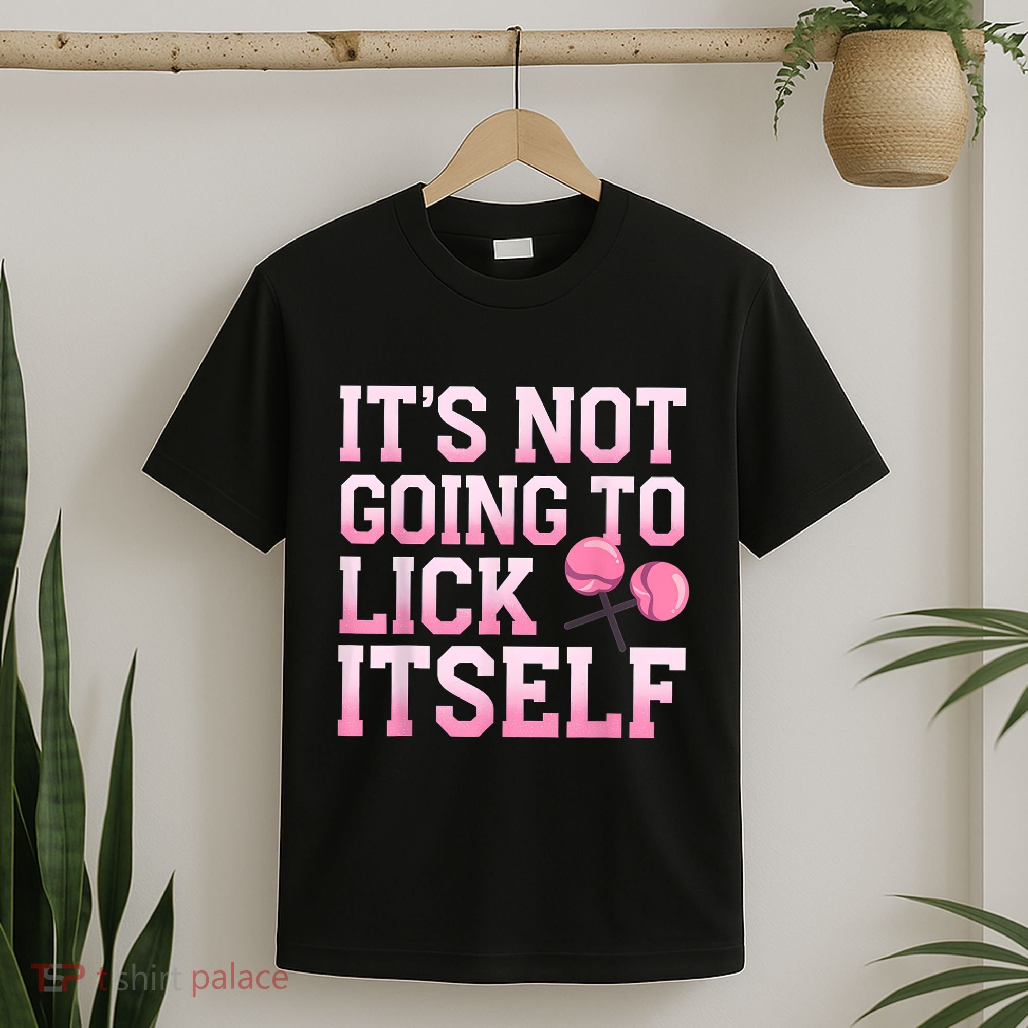 Lollipop Lick It Not Going To Lick Itself Candy Sweet T-Shirt