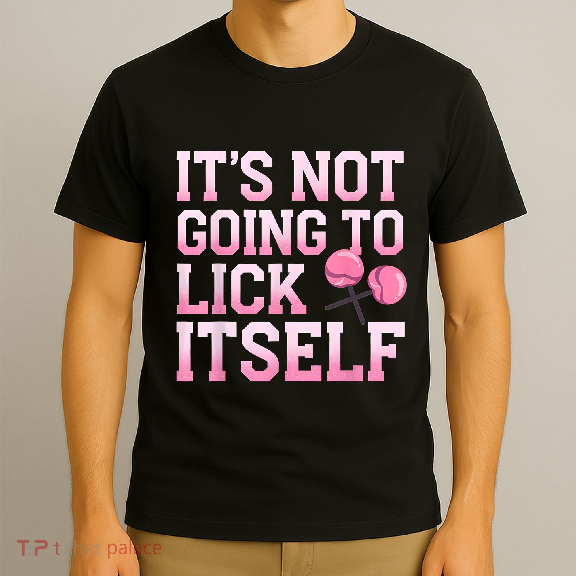 Lollipop Lick It Not Going To Lick Itself Candy Sweet T-Shirt