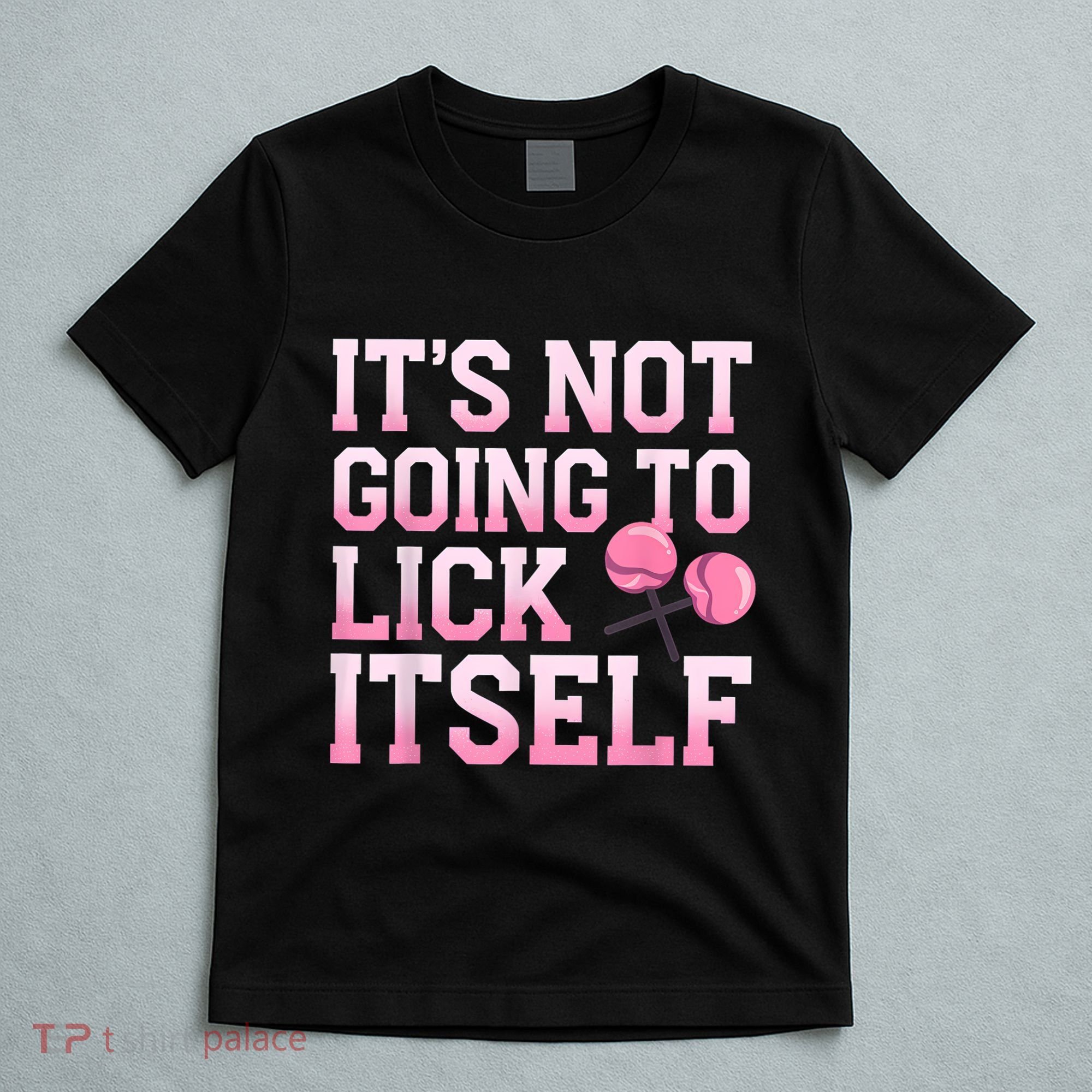 Lollipop Lick It Not Going To Lick Itself Candy Sweet T-Shirt