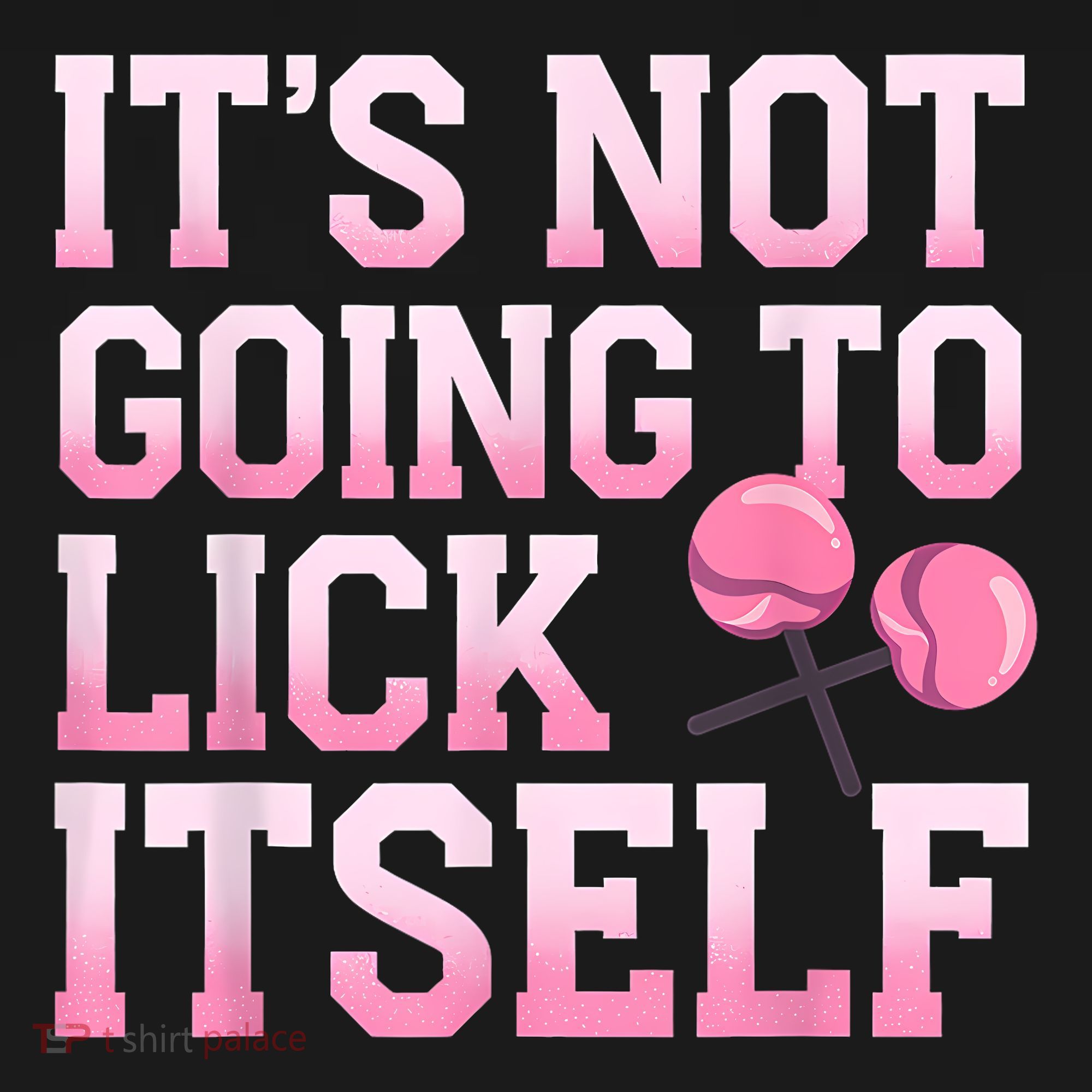 Lollipop Lick It Not Going To Lick Itself Candy Sweet T-Shirt