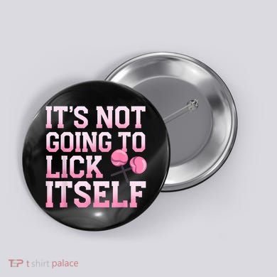 Lollipop Lick It Not Going To Lick Itself Candy Sweet Button