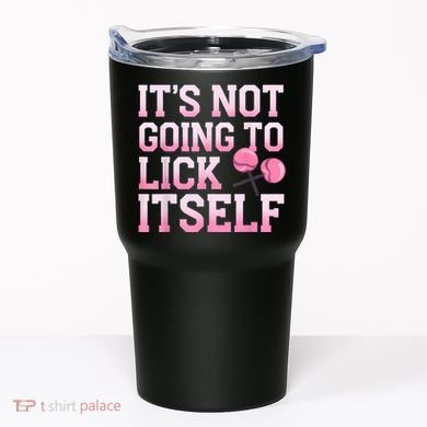 Lollipop Lick It Not Going To Lick Itself Candy Sweet Tumbler