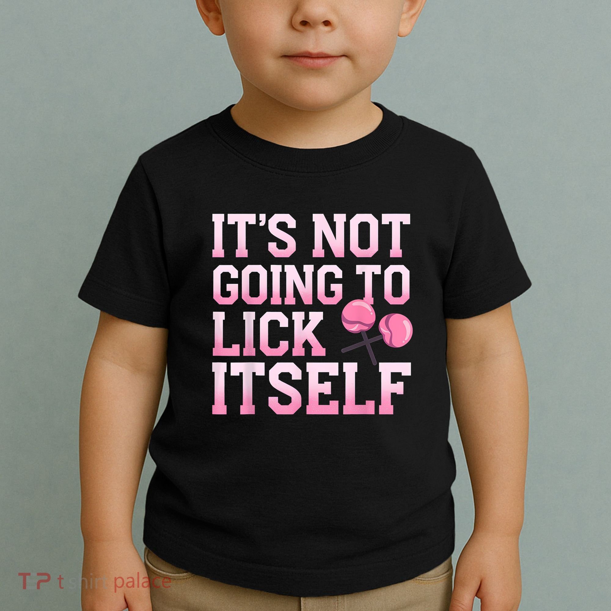 Lollipop Lick It Not Going To Lick Itself Candy Sweet Toddler T-Shirt