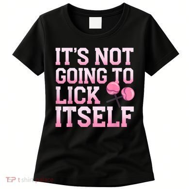 Lollipop Lick It Not Going To Lick Itself Candy Sweet Women's T-Shirt