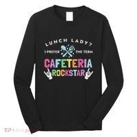 Lunch Lady I Prefer The Term Cafeteria Rockstar Lunch Lady Long Sleeve Shirt thumb 0