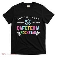 Lunch Lady I Prefer The Term Cafeteria Rockstar Lunch Lady T-Shirt thumb 0