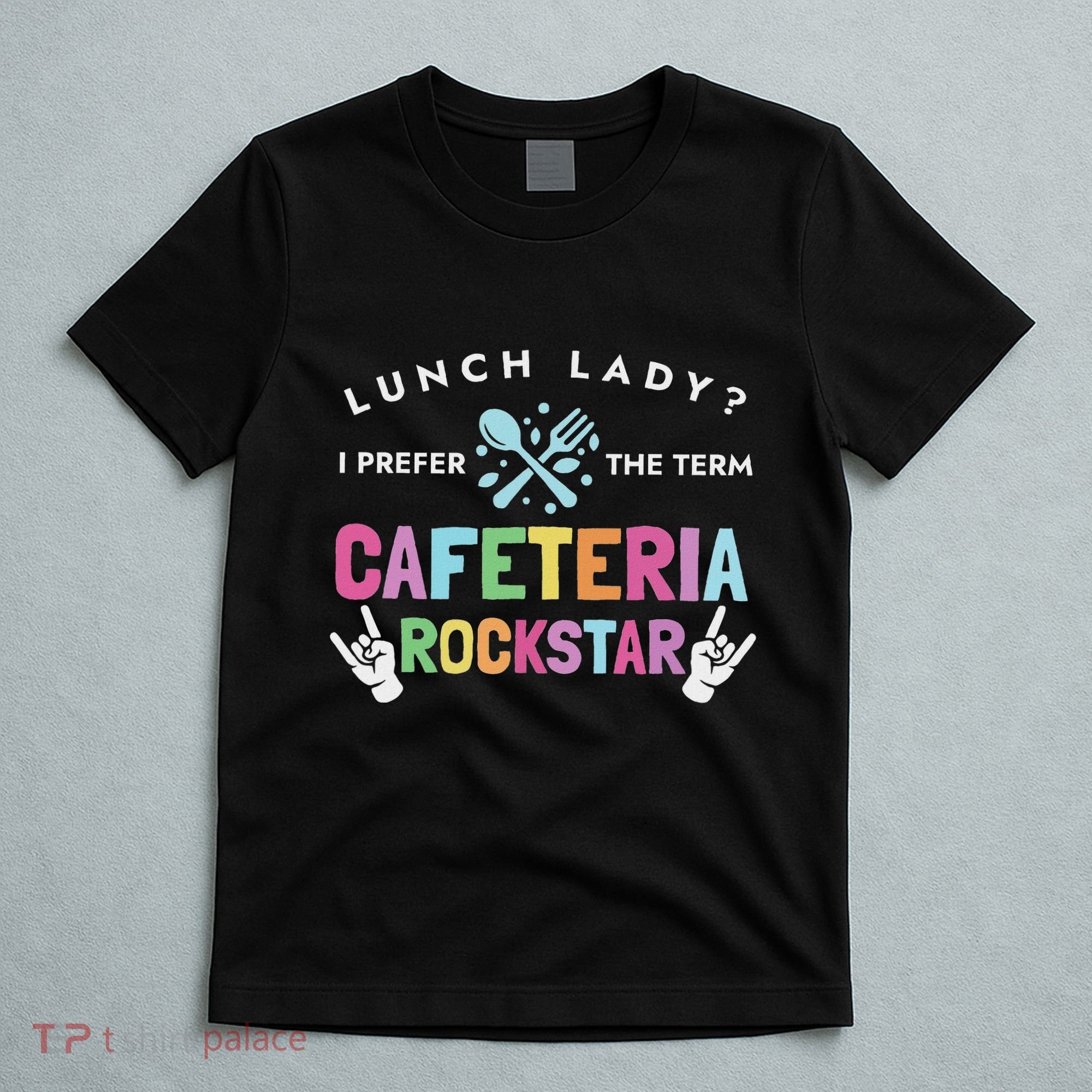 Lunch Lady I Prefer The Term Cafeteria Rockstar Lunch Lady T-Shirt