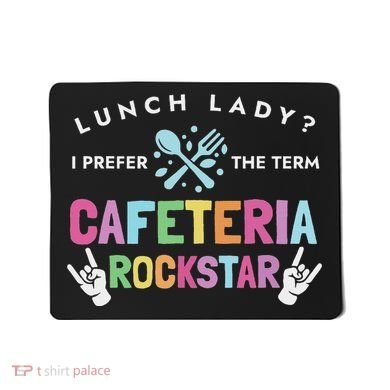 Lunch Lady I Prefer The Term Cafeteria Rockstar Lunch Lady Mousepad