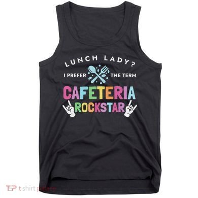Lunch Lady I Prefer The Term Cafeteria Rockstar Lunch Lady Tank Top