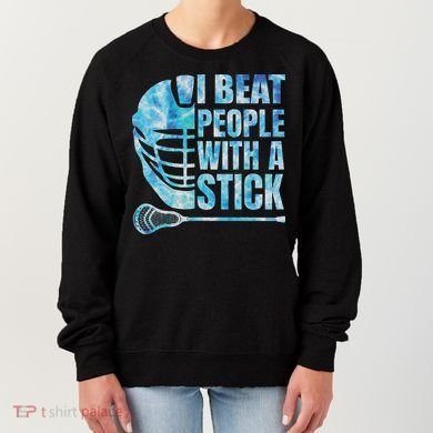 Lacrosse Lax I Beat People With A Stick Women's Sweatshirt
