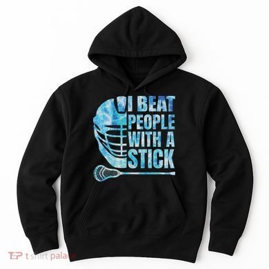 Lacrosse Lax I Beat People With A Stick Hoodie