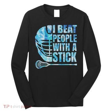 Lacrosse Lax I Beat People With A Stick Long Sleeve Shirt